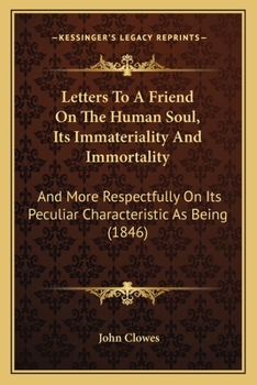 Paperback Letters To A Friend On The Human Soul, Its Immateriality And Immortality: And More Respectfully On Its Peculiar Characteristic As Being (1846) Book