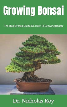 Paperback Growing Bonsai: The Step By Step Guide On How To Growing Bonsai Book