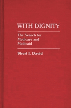 With Dignity: The Search for Medicare and Medicaid - Book #132 of the Contributions in Political Science