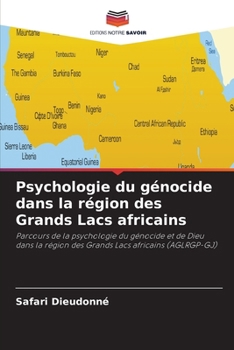 Psychologie du génocide dans la région des Grands Lacs africains (French Edition)