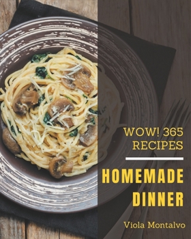 Paperback Wow! 365 Homemade Dinner Recipes: Dinner Cookbook - Your Best Friend Forever Book