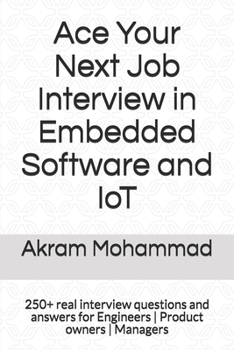 Paperback Ace Your Next Job Interview in Embedded Software and IoT: 250+ real interview questions and answers for Engineers Product owners Managers Book