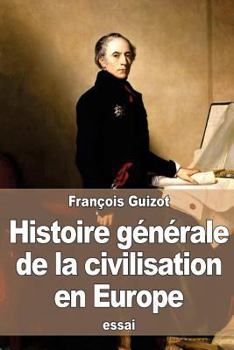 Paperback Histoire générale de la civilisation en Europe: depuis la chute de l'empire romain jusqu'à la Révolution française [French] Book