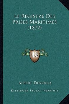 Paperback Le Registre Des Prises Maritimes (1872) [French] Book