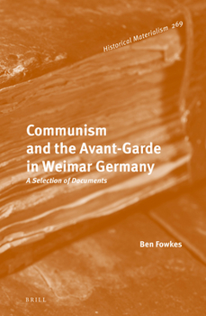 Hardcover Communism and the Avant-Garde in Weimar Germany: A Selection of Documents Book