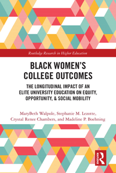 Black Women’s College Outcomes: The Longitudinal Impact of an Elite University Education on Equity, Opportunity, & Social Mobility (Routledge Research in Higher Education)