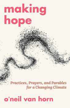 Paperback Making Hope: Practices, Prayers, and Parables for a Changing Climate Book