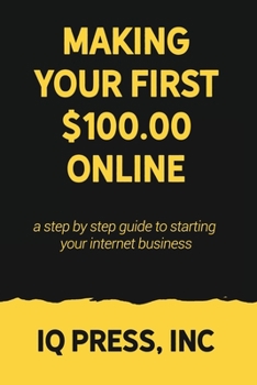 Paperback Making your First $100 Online: A step by step guide to starting your internet business Book