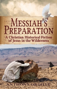 Paperback Messiah's Preparation: A Christian Historical Fiction of Jesus in the Wilderness Book