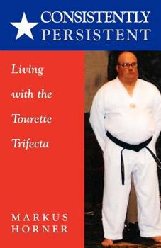 Paperback Consistently Persistent: Living with the Tourette Trifecta Book