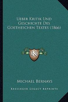 Paperback Ueber Kritik Und Geschichte Des Goetheschen Textes (1866) [German] Book