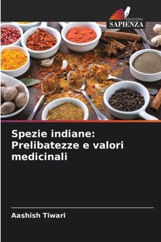 Spezie indiane: Prelibatezze e valori medicinali (Italian Edition)