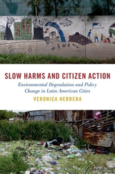 Hardcover Slow Harms and Citizen Action: Environmental Degradation and Policy Change in Latin American Cities Book