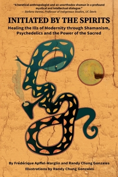 Paperback Initiated by the Spirits: Healing the Ills of Modernity through Shamanism, Psychedelics and the Power of the Sacred Book