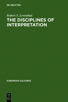 The Disciplines of Interpretation: Lessing, Herder, Schlegel and Hermeneutics in Germany, 1750-1800 (European Cultures : Studies in Literature and a)