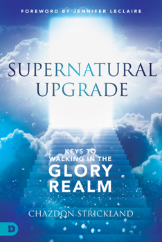 Paperback Supernatural Upgrade: Keys to Walking in the Glory Realm Book