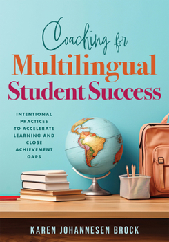 Paperback Coaching for Multilingual Students Success: Intentional Practices to Accelerate Learning and Close Achievement Gaps (Instructional Coaching That Fully Book