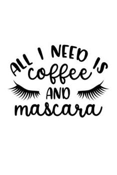 Paperback All I Need Is Coffee And Mascara: Lined Blank Notebook Journal With Funny Sassy Sayings, Great Gifts For Coworkers, Employees, Women, And Family Book