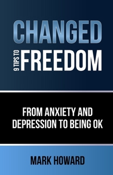 Paperback Changed - 9 Tips to Freedom: From anxiety and depression to being ok Book