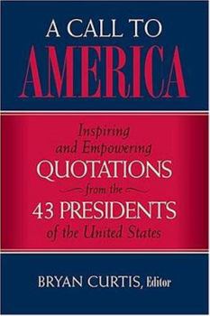 Hardcover A Call to America: Inspiring and Empowering Quotations from the 43 Presidents of the United States Book