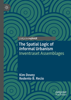 Hardcover The Spatial Logic of Informal Urbanism: Inventraset Assemblages Book