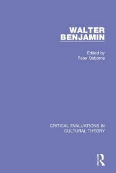 Hardcover Walter Benjamin: Critical Evaluations 3v: Critical Evaluations in Cultural Theory Book