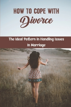 Paperback How To Cope With Divorce: The Ideal Pattern In Handling Issues In Marriage Book