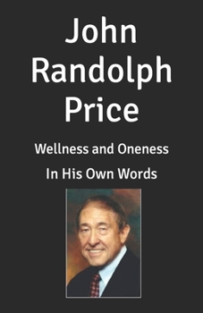 Paperback John Randolph Price: Wellness and Oneness - In His Own Words Book