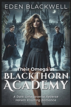 Their Omega at Blackthorn Academy: A Dark Omegaverse Reverse Harem Knotting Romance (Her Pack of Alphas)