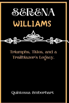 Paperback Serena Williams: Triumphs, Titles, and a Trailblazer's Legacy. Book