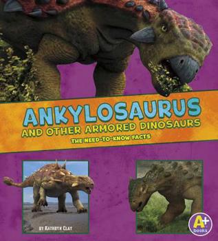 Ankylosaurus and Other Armored Dinosaurs - Book  of the Dinosaur Fact Dig: The Need-to-Know Facts