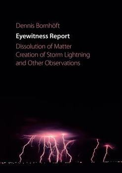 Paperback Eyewitness Report: Dissolution of Matter, Creation of Storm Lightning and Other Observations Book