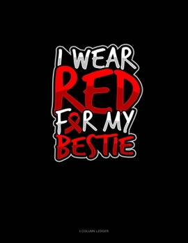 I Wear Red For My Bestie: 3 Column Ledger
