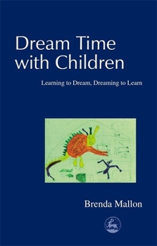 Paperback Dream Time with Children: Learning to Dream, Dreaming to Learn Book
