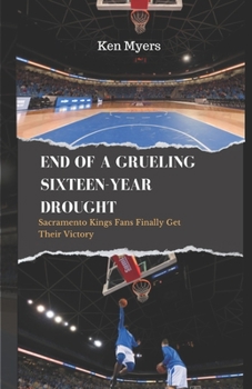 Paperback End of a Grueling Sixteen-Year Drought: Sacramento Kings Fans Finally Get Their Victory Book