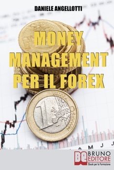 Paperback Money Management per il Forex.: Come Impostare un'Operatività che Garantisca la Profittabilità nel Lungo Periodo [Italian] Book