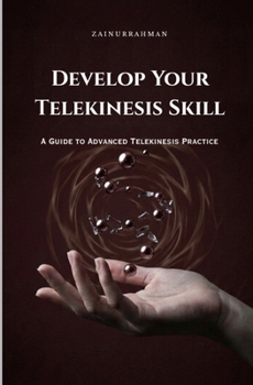 Paperback Develop Your Telekinesis Skill: A Guide to Advanced Telekinesis Practice Book