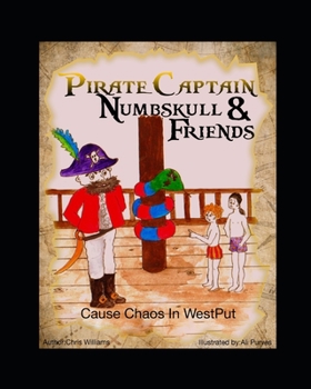 Paperback How Pirate Captain Numbskull and His Friends Cause Chaos at Westput Book