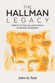 The Hallman Legacy: Impact of the Hallman Family in Waterloo Region