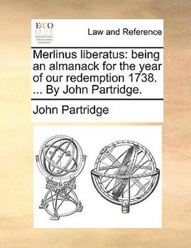 Paperback Merlinus liberatus: being an almanack for the year of our redemption 1738. ... By John Partridge. Book