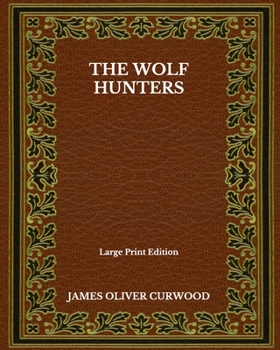 Paperback The Wolf Hunters - Large Print Edition Book