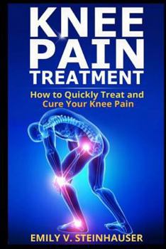 Paperback Knee Pain Treatment: How to Quickly Treat and Cure Your Knee Pain Book