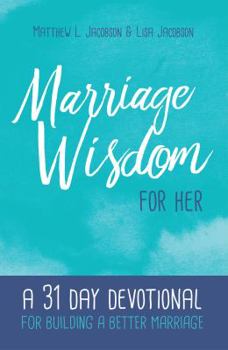 Paperback Marriage Wisdom for Her: A 31 Day Devotional for Building a Better Marriage Book