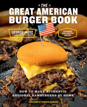 Hardcover The Great American Burger Book (Expanded and Updated Edition): How to Make Authentic Regional Hamburgers at Home Book