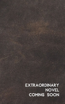 Paperback Extraordinary Novel Coming Soon: Notebook For Novel Draft - Gifts for Writers, Aspiring & Upcoming Authors & Creative Writing Students Book
