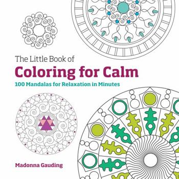 Paperback The Little Book of Coloring for Calm: 100 Mandalas for Relaxation in Minutes Book