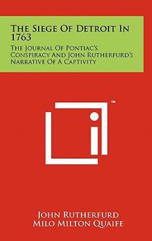 Hardcover The Siege Of Detroit In 1763: The Journal Of Pontiac's Conspiracy And John Rutherfurd's Narrative Of A Captivity Book