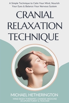 Paperback Cranial Relaxation Technique: A Simple Technique to Calm the Mind, Nourish the Eyes and Balance the Nervous System Book