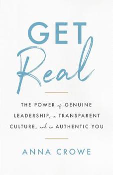 Paperback Get Real: The Power of Genuine Leadership, a Transparent Culture, and an Authentic You Book
