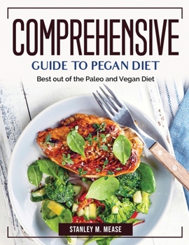 Paperback Comprehensive Guide to Pegan Diet: Best out of the Paleo and Vegan Diet Book